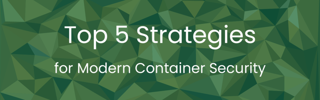 Our Top 5 Strategies for Modern Container Security • Anchore