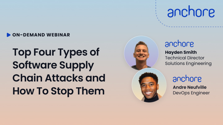 Top Four Types of Software Supply Chain Attacks and How To Stop Them