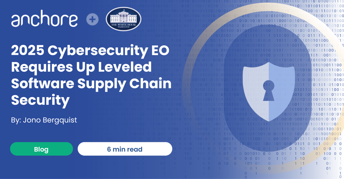 2025 Cybersecurity Executive Order Requires Up Leveled Software Supply Chain Security